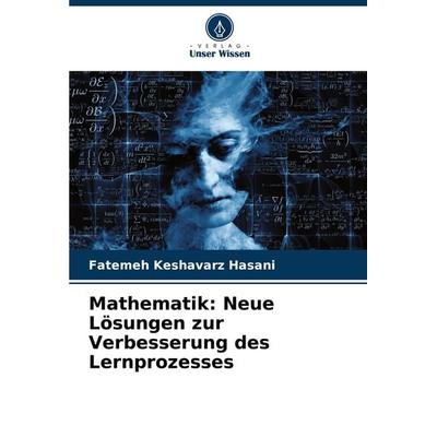 Mathematik: Neue Lösungen zur Verbesserung des Lernprozesses, Taschenbuch von Fatemeh Keshavarz hasani, Verlag Unser Wissen, 978-620-7-69881-3