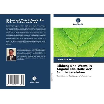 Bildung und Werte in Angola: Die Rolle der Schule verstehen, Taschenbuch von Chocolate Brás, Verlag Unser Wissen, 978-620-7-66634-8