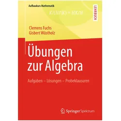 Übungen zur Algebra, Fachbücher von Gisbert Wüstholz, Clemens Fuchs