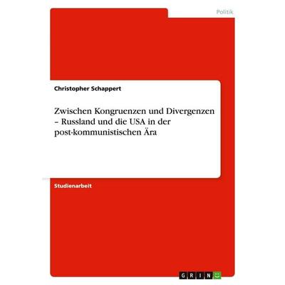 Zwischen Kongruenzen und Divergenzen - Russland und die USA in der post-kommunistischen Ära, Taschenbuch von Christopher Schappert, GRIN,