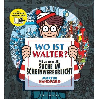 Wo ist Walter? Die spektakuläre Suche im Scheinwerferlicht, Gebundene Ausgabe von Martin Handford, Fischer Sauerländer, 978-3-7373-5809-5