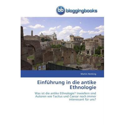 Henking, M: Einführung in die antike Ethnologie, Taschenbuch von Martin Henking, Bloggingbooks, 978-3-8417-7010-3