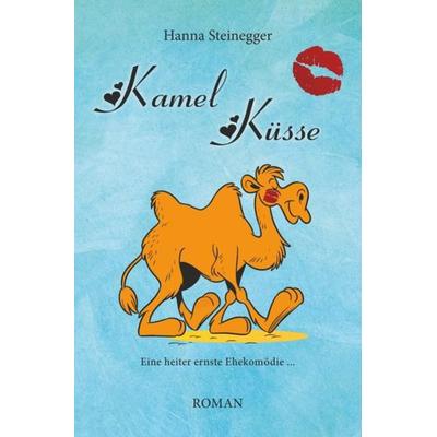 Kamel Küsse, Taschenbuch von Hanna Steinegger, Epubli, 978-3-8442-3327-8
