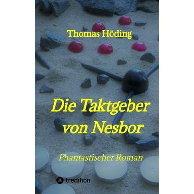 Die Taktgeber von Nesbor, Gebundene Ausgabe von Thomas Höding, Tredition, 978-3-347-98680-0