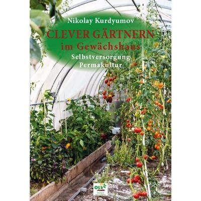 Clever gärtnern im Gewächshaus, Taschenbuch von Nikolay Kurdyumov, OLV Organischer Landbau, 978-3-922201-98-4