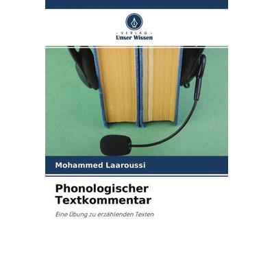 Phonologischer Textkommentar, Taschenbuch von Mohammed Laaroussi, Verlag Unser Wissen, 978-620-4-67734-7