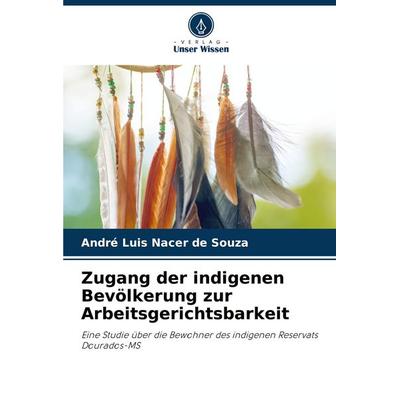 Zugang der indigenen Bevölkerung zur Arbeitsgerichtsbarkeit, Taschenbuch von André Luis Nacer de Souza, Verlag Unser Wissen, 978-620-6-83601-8
