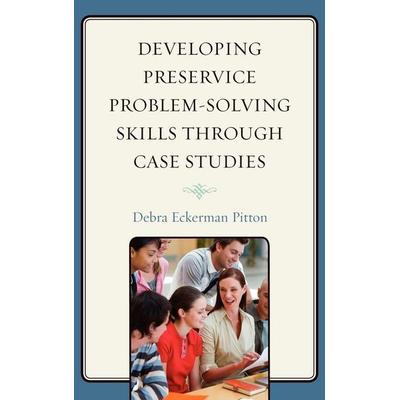 Developing Preservice Problem-Solving Skills through Case Studies, Gebundene Ausgabe von Debra Eckerman Pitton, Rowman & Littlefield,