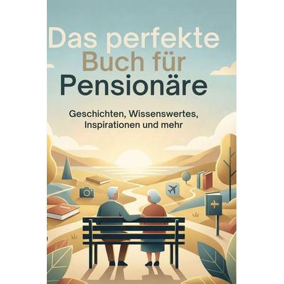 Das perfekte Buch für Pensionäre, Gebundene Ausgabe von Lena Peters, BoD - Books on Demand, 978-3-695-38800-4