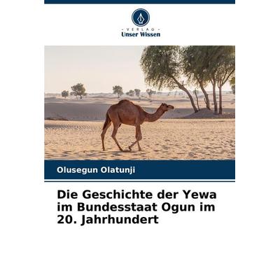Die Geschichte der Yewa im Bundesstaat Ogun im 20. Jahrhundert, Taschenbuch von Olusegun Olatunji, Verlag Unser Wissen, 978-620-3-88221-6