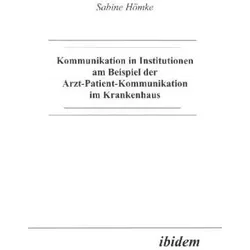 Kommunikation in Institutionen am Beispiel der Arzt-Patient-Kommunikation im Krankenhaus, Fachbücher von Sabine Hömke