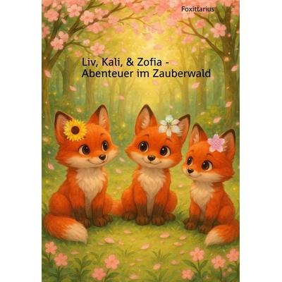 Liv, Kali, & Zofia - Abenteuer im Zauberwald, Taschenbuch von Foxittarius, Tredition, 978-3-384-59016-9