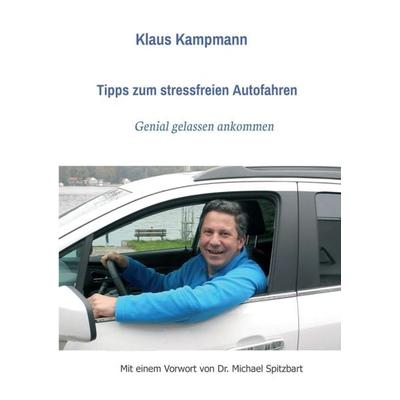 Tipps zum stressfreien Autofahren, Taschenbuch von Klaus Kampmann,Michael Spitzbart, Tredition, 978-3-7323-2044-8