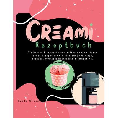CREAMI Rezeptbuch, Gebundene Ausgabe von Paula Gross, Tredition, 978-3-347-99076-0