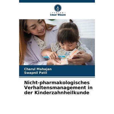 Nicht-pharmakologisches Verhaltensmanagement in der Kinderzahnheilkunde, Taschenbuch von Charul Mahajan,Swapnil Patil, Verlag Unser Wissen,