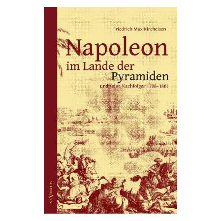 Severus Napoleon im Lande der Pyramiden und seine Nachfolger 1798-1801 (Deutsch, Softcover, Friedrich Max Kircheisen) (55498842)