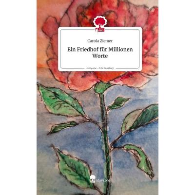 Ein Friedhof für Millionen Worte. Life is a Story - story.one, Gebundene Ausgabe von Carola Ziemer, Storylution, 978-3-7115-8755-8