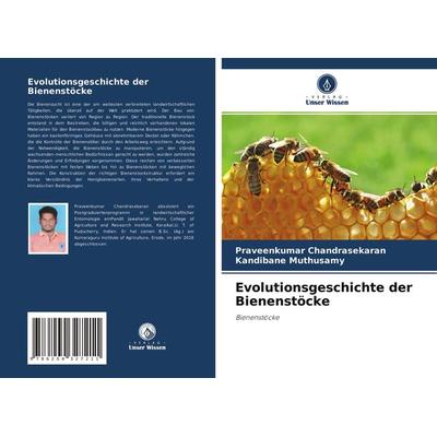 Evolutionsgeschichte der Bienenstöcke, Taschenbuch von Praveenkumar Chandrasekaran,Kandibane Muthusamy, Verlag Unser Wissen, 978-620-4-32721-1