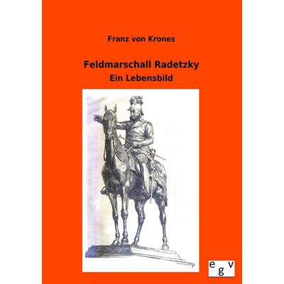 Feldmarschall Radetzky, Taschenbuch von Franz Krones, Europäischer Geschichtsverlag, 978-3-86382-935-3