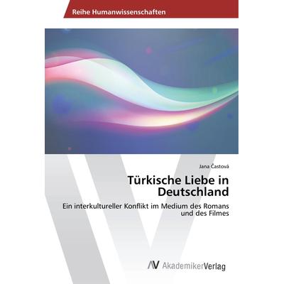Türkische Liebe in Deutschland, Taschenbuch von Jana ¿Astová, AV Akademikerverlag, 978-3-330-50092-1