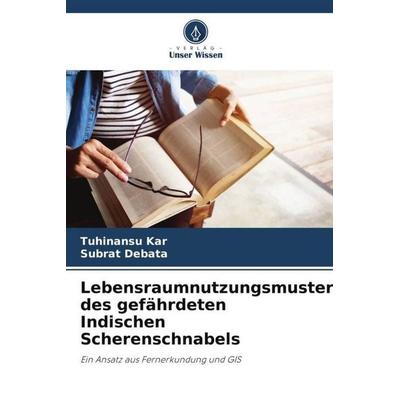 Lebensraumnutzungsmuster des gefährdeten Indischen Scherenschnabels, Taschenbuch von Tuhinansu Kar,Subrat Debata, Verlag Unser Wissen,