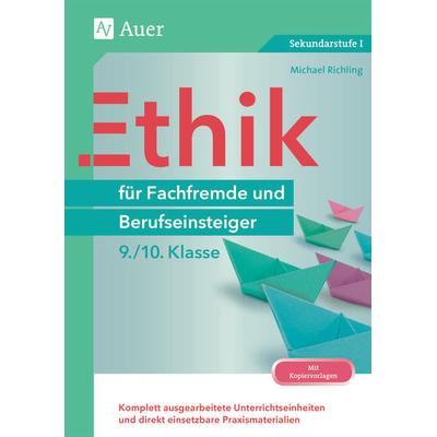 Ethik für Fachfremde und Berufseinsteiger 9-10, Taschenbuch von Michael Richling, Auer Verlag in der AAP Lehrerwelt GmbH, 978-3-403-07815-9