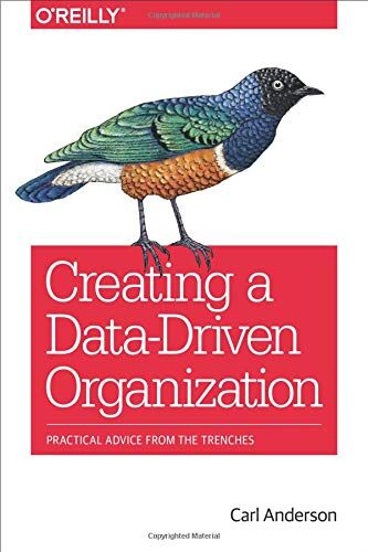 Carl Anderson - Creating a Data-Driven Organization: Practical Advice from the Trenches - Preis vom 09.10.2026 07:28:09 h