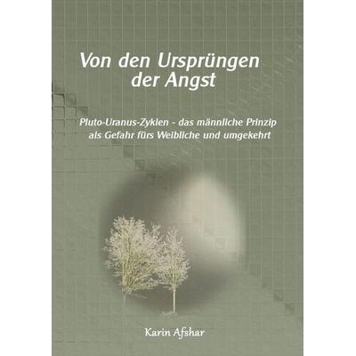 Die graue Reihe / Von den Ursprüngen der Angst: Pluto-Uranus Zyklen, Taschenbuch von Karin Afshar, Epubli, 978-3-565-06439-7