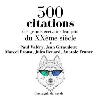 500 citations des grands écrivains français du XXème siècle - Marcel Proust,Jules Renard,Anatole France,Paul Valery,Jean Giraudoux, Audio,