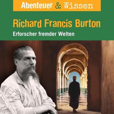 Abenteuer & Wissen, Richard Francis Burton - Erforscher fremder Welten - Berit Hempel, Audio, 9783961024919