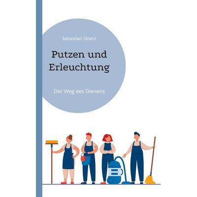 Putzen und Erleuchtung, Taschenbuch von Sebastian Stranz, BoD – Books on Demand, 978-3-7693-6792-8