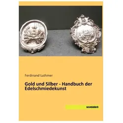Gold und Silber - Handbuch der Edelschmiedekunst, Fachbücher von Ferdinand Luthmer