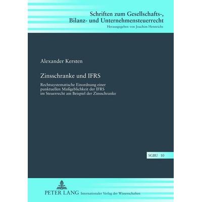 Zinsschranke und IFRS, Gebundene Ausgabe von Alexander Kersten, Peter Lang GmbH, Internationaler Verlag der Wissenschaften, 978-3-631-63273-4