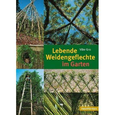 Lebende Weidengeflechte im Garten, Taschenbuch von Vibe Gro, Vincentz Network, 978-3-86630-941-8