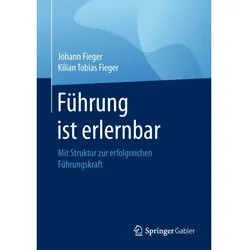 Führung ist erlernbar, Fachbücher von Kilian Tobias Fieger, Johann Fieger