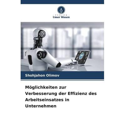 Möglichkeiten zur Verbesserung der Effizienz des Arbeitseinsatzes in Unternehmen, Taschenbuch von Shohjahon Olimov, Verlag Unser Wissen,
