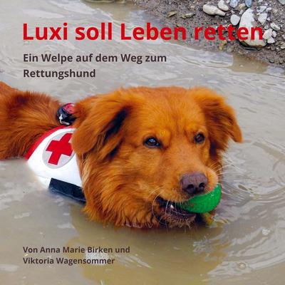 Luxi soll Leben retten, Taschenbuch von Anna Marie Birken Viktoria Wagensommer, Vonjournalisten.de, 978-94-036-0096-3