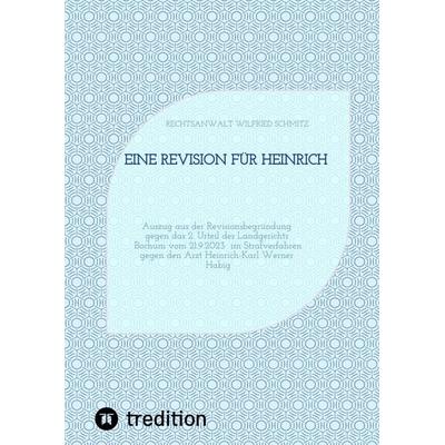 Eine Revision für Heinrich, Taschenbuch von Rechtsanwalt Wilfried Schmitz, Tredition, 978-3-384-66282-8