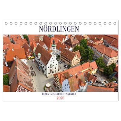 NÖRDLINGEN - Leben im Meteoritenkrater (Tischkalender 2026 DIN A5 quer), CALVENDO Monatskalender