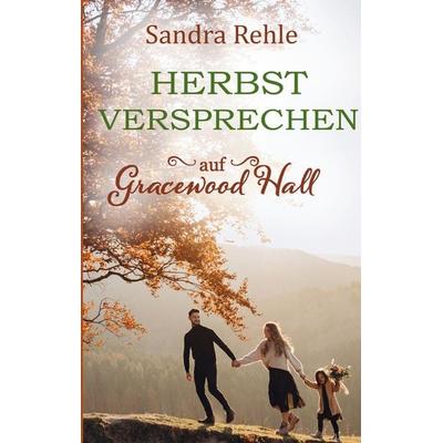 Herbstversprechen auf Gracewood Hall, Taschenbuch von Sandra Rehle, BoD – Books on Demand