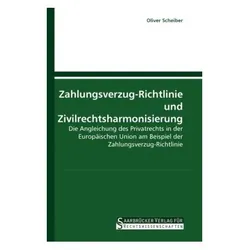 Zahlungsverzug-Richtlinie und Zivilrechtsharmonisierung, Fachbücher von Oliver Scheiber