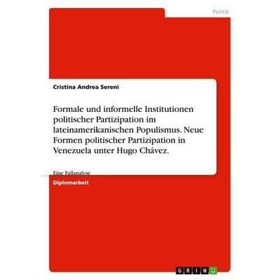 Formale und informelle Institutionen politischer Partizipation im lateinamerikanischen Populismus. Neue Formen politischer Partizipation in Venezuela