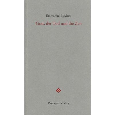 Gott, der Tod und die Zeit, Taschenbuch von Emmanuel Levinas, Passagen, 978-3-7092-0084-1