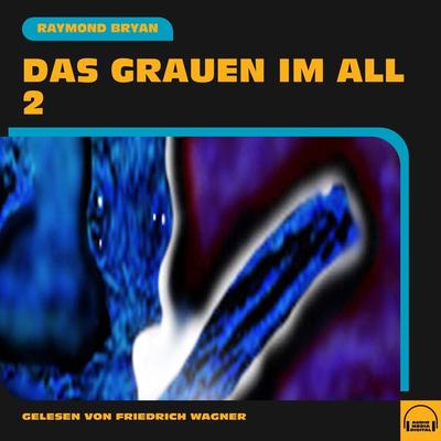 Das Grauen im All 2 - Raymond Bryan, Audio, 9783991579014