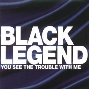 Black Legend - You See the Trouble With Me - Preis vom 13.10.2026 19:28:25 h