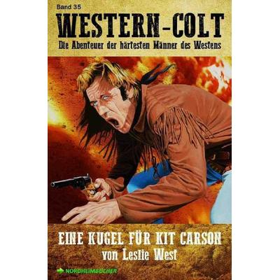 Western-Colt, Band 35: eine Kugel für Kit Carson, Taschenbuch von Leslie West, Epubli, 978-3-7531-2519-0