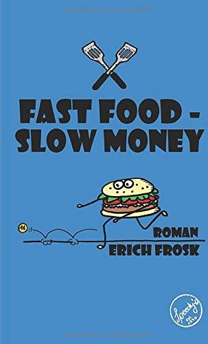 Erich Frosk - Fast Food - Slow Money: Roman - Preis vom 09.10.2026 07:28:09 h