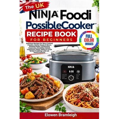 The UK Ninja Foodi PossibleCooker Recipe Book For Beginners, Taschenbuch von Elowen Bramleigh, Independently Published