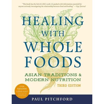 Healing with Whole Foods, Third Edition, Taschenbuch von Paul Pitchford, North River Press, 978-1-55643-430-3