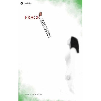 fragezeichen. - Ist die Welt tatsächlich so wie sie erscheint oder doch nur eine Illusion?, Taschenbuch von Tim Murawski, Tredition, 978-3-347-63662-0